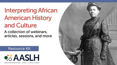 the American Association for State and Local Historys free Interpreting African American History and Culture Resource Kit