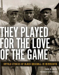Book cover of They Played for the Love of the Game-Untold Stories of Black Baseball in Minnesota by Frank M. White