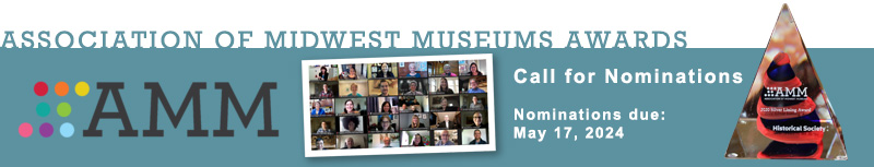 Association of Midwest Museums Awards-Nominations are due May 17, 2024.