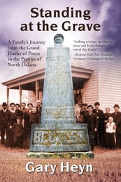 Book cover, Standing at the Grave - A Familys journey from the Grand Duchy of Posen to the Prairies of North Dakota by Gary Heyn