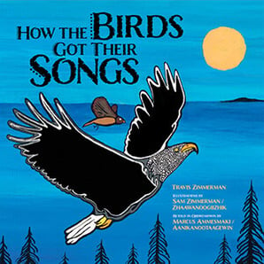 How the Birds Got Their Songs (Bilingual edition) by Marcus Ammesmaki (Adapter), Travis Zimmerman (Author), Sam Zimmerman (Illustrator)