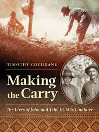 Book cover, Making the Carry--The Lives of John and Tchi-Ki-Wis Linklater, by Timothy Cochrane