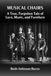 Musical Chairs- A True, Forgotten Tale of Love, Music, and Furniture by Ruth Anfinson Bures