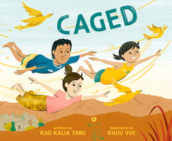 Caged, Author-Kao Kalia Yang, Illustrator-Khou Vue