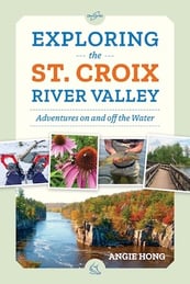 Book cover, Exploring the St. Croix River Valley Adventures on and off the Water by Angie Hong