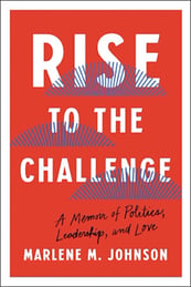 Book Cover, Rise to the Challenge- A Memoir of Politics, Leadership, and Love by Marlene M. Johnson