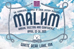 Minnesota Alliance of Local History Museums Annual Conference & Meeting in White Bear Lake