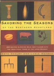Savoring the Seasons of the Northern Heartland, by Beth Dooley and Lucia Watson