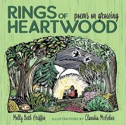 Rings of Heartwood-Poems on Growing by Molly Beth Griffin, Illustrated by Claudia McGehee