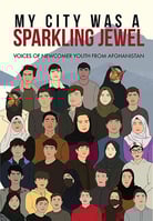 Book cover, My City Was a Sparkling Jewel-Voices of Newcomer Youth from Afghanistan