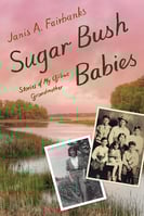Book Cover-Sugar Bush Babies-Stories of My Ojibwe Grandmother by Janis A. Fairbanks