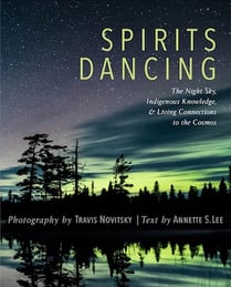 Spirits Dancing- The Night Sky, Indigenous Knowledge, and Living Connections to the Cosmos